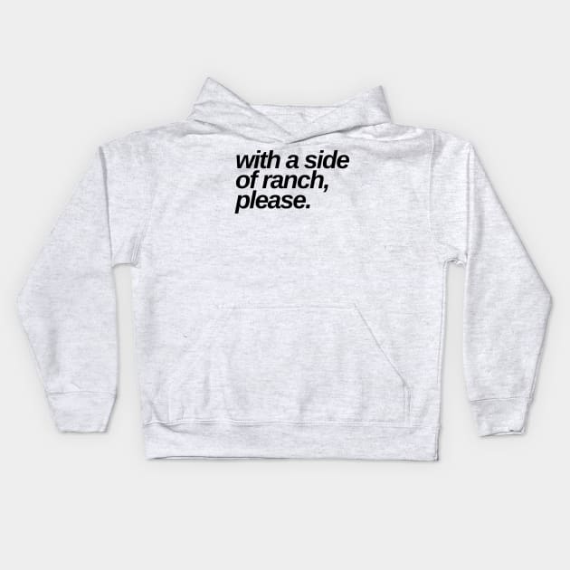 with a side of ranch please Kids Hoodie by Toad House Pixels